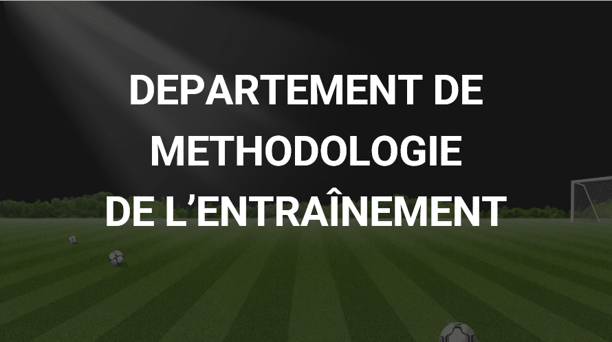 POURQUOI CREER UN DEPARTEMENT DE METHODOLOGIE DE L’ENTRAÎNEMENT ? 